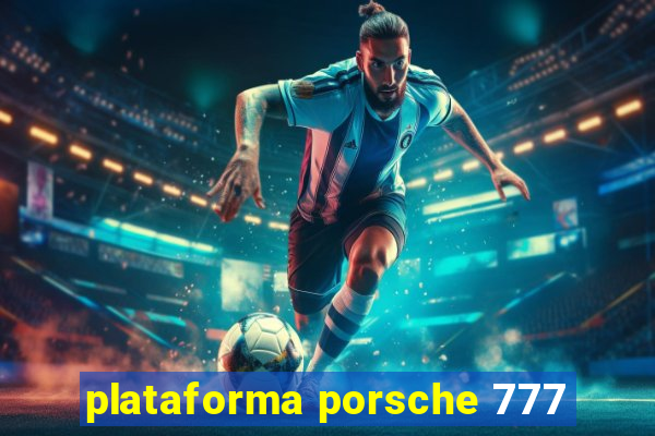 plataforma porsche 777